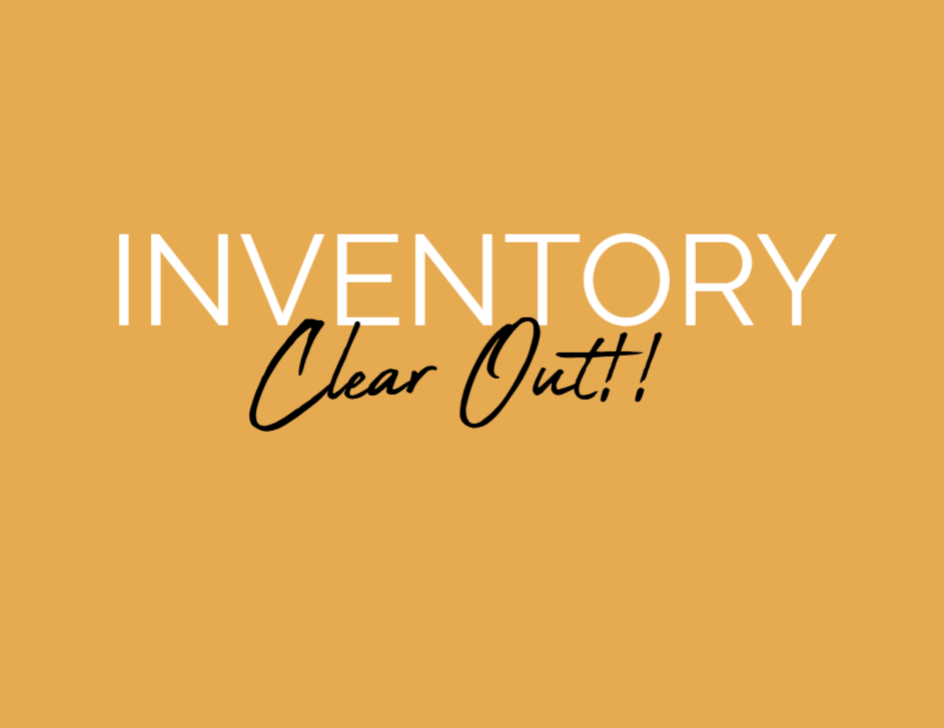 INVENTORY CLEAR OUT!!